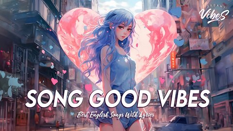 Song Good Vibes 🌸 Chill Spotify Playlist Covers Hit English Songs With Lyrics