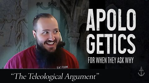 "Teleological Argument" - APOLOGETICS: For When They Ask Why ... (Week 2/4) - Fathom Church