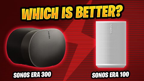 Sonos Era 300 and Sonos Era 100: Which Speaker Is Worth Your Money?