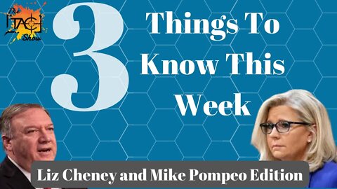 3 Things You Need to Know This Week; Mike Pompeo and Liz Cheney Edition