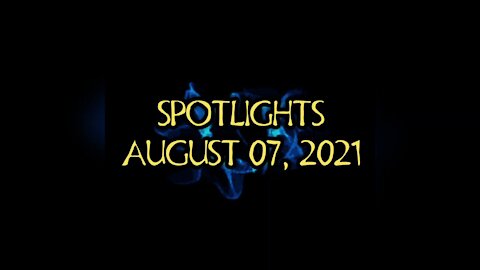 #SPOTLIGHTS | AUGUST 07, 2021 | #2021AUGUST07