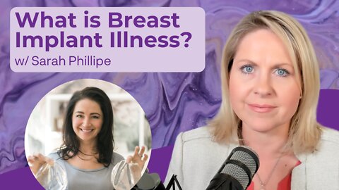 What is Breast Implant Illness? With Sarah Phillipe