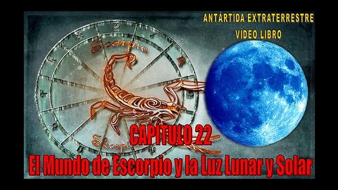CAPÍTULO 22 - EL MUNDO DE ESCORPIO Y LA LUZ LUNAR Y SOLAR