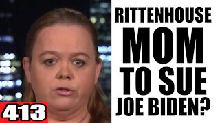 413. Rittenhouse Mom to SUE Joe Biden?