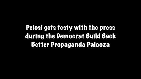 Pelosi gets testy with the press during the Democrat Build Back Better Presser