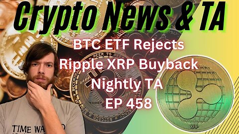 BTC ETF Rejects, Ripple XRP Buyback, Nightly TA EP 458 1/11/24 #cryptocurrency