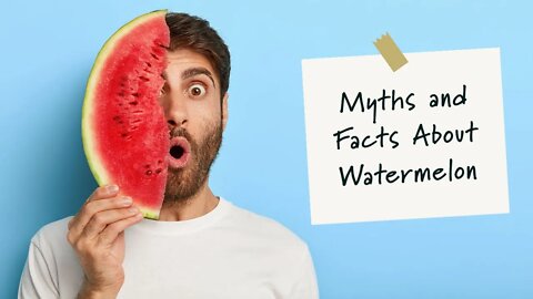 9 Myths and Facts About Watermelon You Should Know