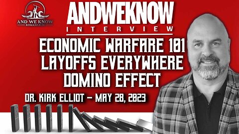 5.28.23: AWK interview w/ Dr. Elliott - Unemployment DOMINO effect on ALL. Prepare now! PRAY!