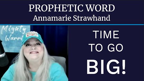 Prophetic Word: Time To Go Big!