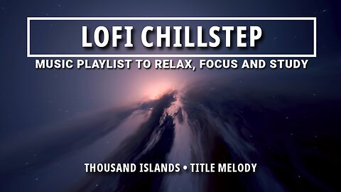 🏝️ "Thousand Islands": Chillstep for Relaxation & Focus 🎶