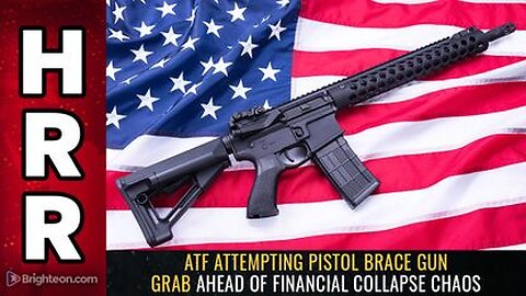 ATF Attempting Pistol Brace GUN GRAB Ahead of Financial Collapse Chaos