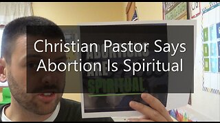 Christian Pastor Says Abortions Are Spiritual