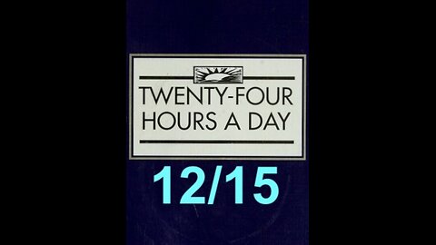 Twenty-Four Hours A Day Book– December 15 - Daily Reading - A.A. - Serenity Prayer & Meditation