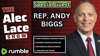 Guest: Rep. Andy Biggs | Biden & Mayorkas Impeachment | Santos Out | J6 Tapes | The Alec Lace Show