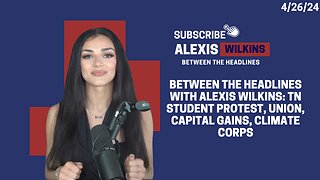 Between the Headlines with Alexis Wilkins: TN Student Protest, UNION, Capital Gains, Climate Corps