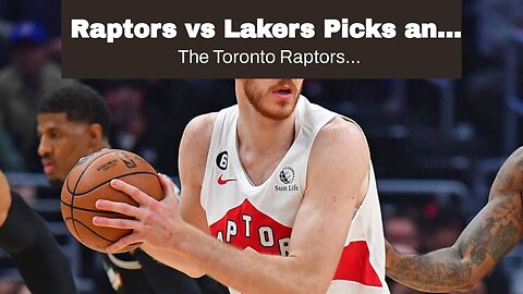 Raptors vs Lakers Picks and Predictions: Poetl Is More Than Just a Rim Protector