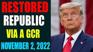 RESTORED REPUBLIC VIA A GCR REPORT AS OF NOVEMBER 2, 2022 - TRUMP NEWS