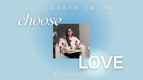 CHOOSE LOVE episode 24 - At the Feet of Jesus Part 1