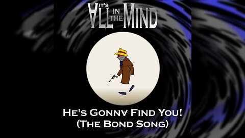 He's Gonna Find You (The bond Song) | Cartoon Music Video | It's All In The Mind