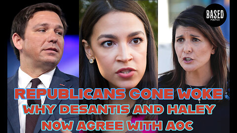 REPUBLICANS GONE WOKE - Why DESANTIS and HALEY Now AGREE with AOC