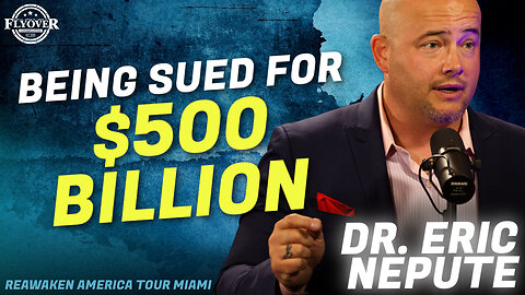 Sued for HALF A TRILLION, but He Has ALL the Receipts! - Dr. Eric Nepute | ReAwaken America Miami