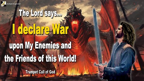 I declare War upon My Enemies and the Friends of this World! 🎺 Trumpet Call of God