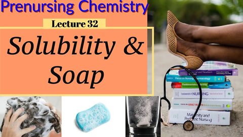 Soap & Solubility Chemistry Video Chemistry for Nurses Lecture Video (Lecture 32)