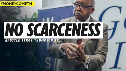 No Scarceness - Apostle Leroy Thompson Sr. #MoneyCometh