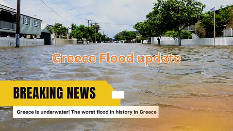 Greece is underwater! The worst flood in history in Greece