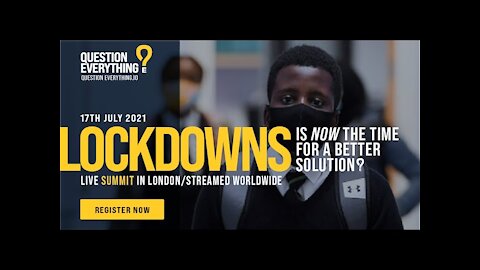 Question Everything Lockdowns Summit (July, 2021)