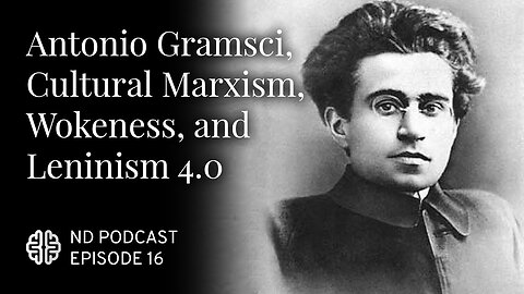 James Lindsay: Cultural Marxism, Wokeness, and Leninism 4.0. Impact of Antonio Gramsci