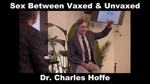 Sex Between Vaxed & Unvaxed - Dr. Charles Hoffe