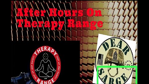 After Hours on Therapy Range with Dear Sarge Every Sunday @ 10:30 Eastern