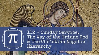 112 - Sunday Service, The Way of the Triune God & The Christian Angelic Hierarchy