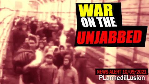 PLANNEDILLUSION NEWS ALERT - WAR ON THE UNJABBED - 10092021
