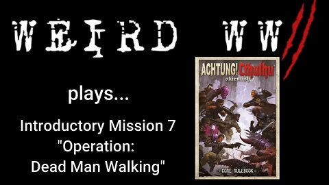 Achtung! Cthulhu Introductory Mission 7 - "Operation: Dead Man Walking"