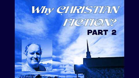 Why Christian Fiction? (Part 2)