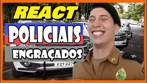 REACT POLICIAIS ENGRAÇADOS - OS MAIS ENGRAÇADOS DO NOSSO BRASIL DE MEU DEUS !!!