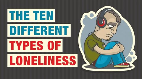 10 Types of Loneliness and How To Deal With Them