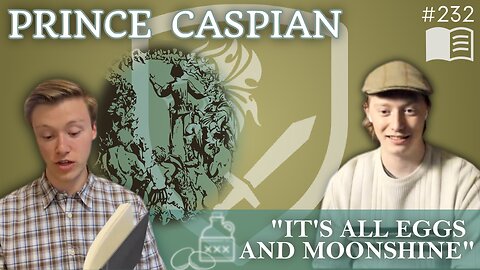 Episode 232: “It’s All Eggs and Moonshine” | Prince Caspian