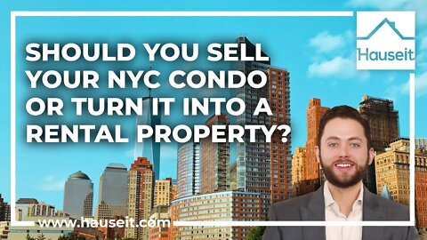 Should You Sell Your NYC Condo or Turn It into a Rental Property?