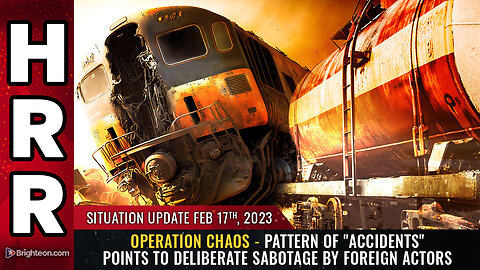 Situation Update, 2/17/23 - OPERATION CHAOS...