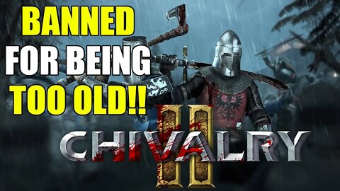 Chivalry 2 BANNED ME For Being TOO OLD