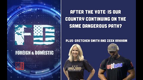 After The Vote: Is Our Country Continuing In The Same Dangerous Path? Foreign and Domestic Ep. 2