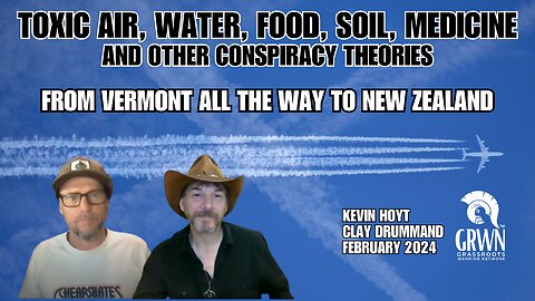 Kevin Hoyt and Clay Drummond - From Vermont to New Zealand; WE ARE BEING POISONED