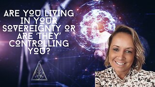 Are you in your sovereignty? Or are 'THEY' controlling you?