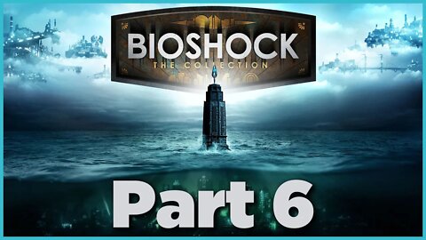 BioShock Playthrough | Part 6 (No Commentary)