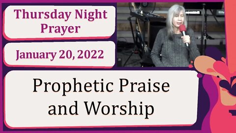 Prophetic Prayer and Praise New Song Thursday Evening 20220120