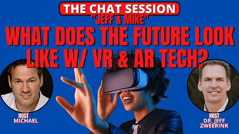 WHAT DOES THE FUTURE LOOK LIKE WITH AR & VR TECH? | THE CHAT SESSION