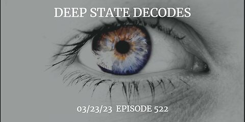 DEEP STATE DECODES 03/23/23 EPISODE 522